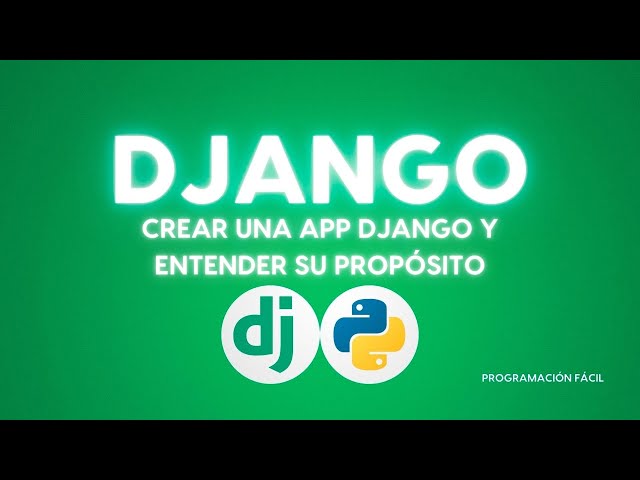 Create a Django app and understand its purpose