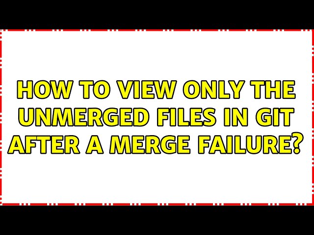 How to view only the unmerged files in git after a merge failure? (3 Solutions!!)