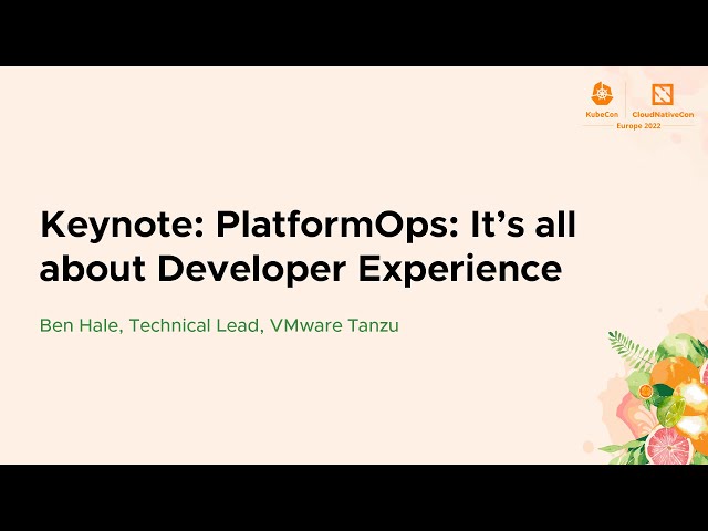 Keynote: PlatformOps: It’s all about Developer Experience - Ben Hale, Technical Lead, VMware Tanzu