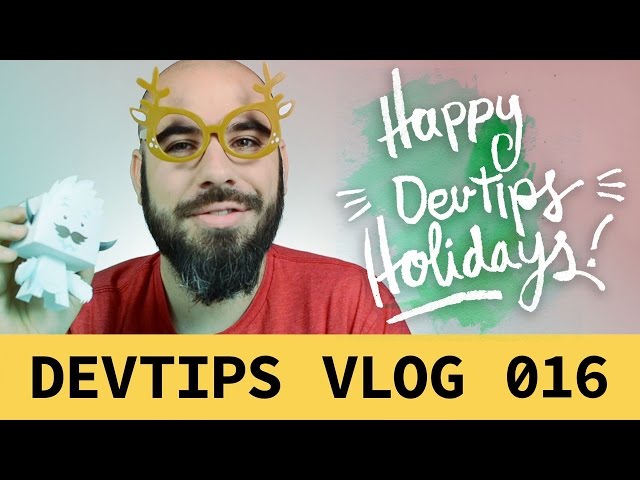 Happy DevTips Holidays!  [ DevTips Vlog 016 ]