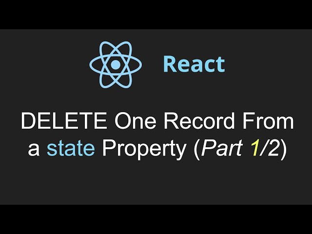 React:  DELETE One Record from a State Property (Part 1 of 2)