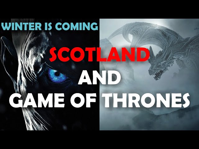 How Scottish History Inspired Game of Thrones (And House of the Dragon?)