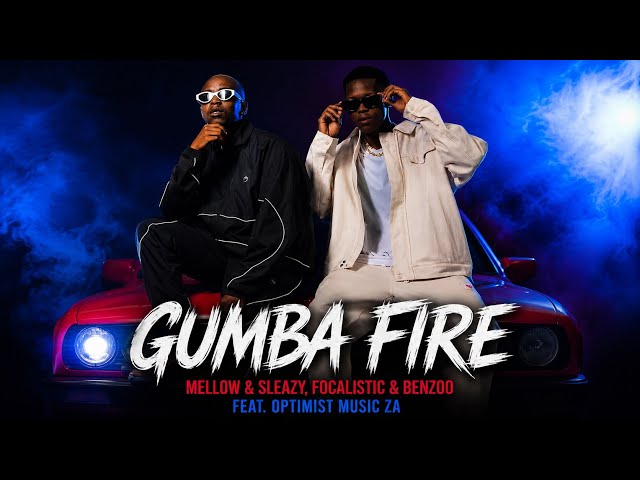 Mellow & Sleazy, Focalistic & Benzoo - Gumba Fire (Official Audio) feat. Optimist Music ZA