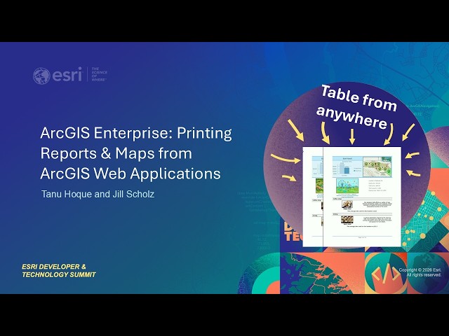 ArcGIS Enterprise: Printing Reports and Maps from ArcGIS Web Applications | #EsriDevTech2026