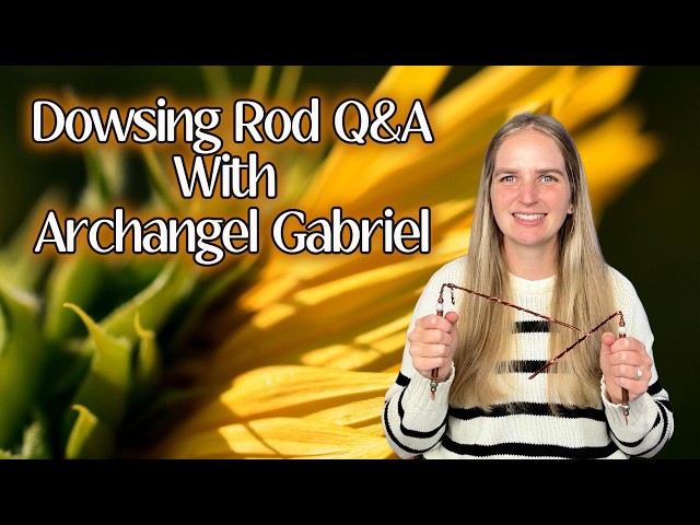 Dowsing Rod Q&A with Archangel Gabriel