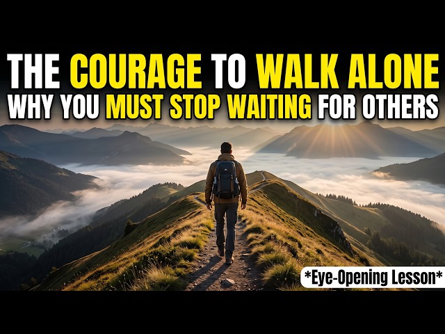 The Courage to Walk Alone – Why You Must Stop Waiting for Others | Eye-Opening Lesson