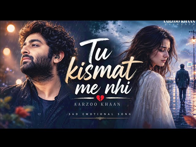 Tu Kismat Me Nhi – Aarzoo Khaan | Emotional Hindi Sad Song | New Song 2026 | Arijit Singh Vibe
