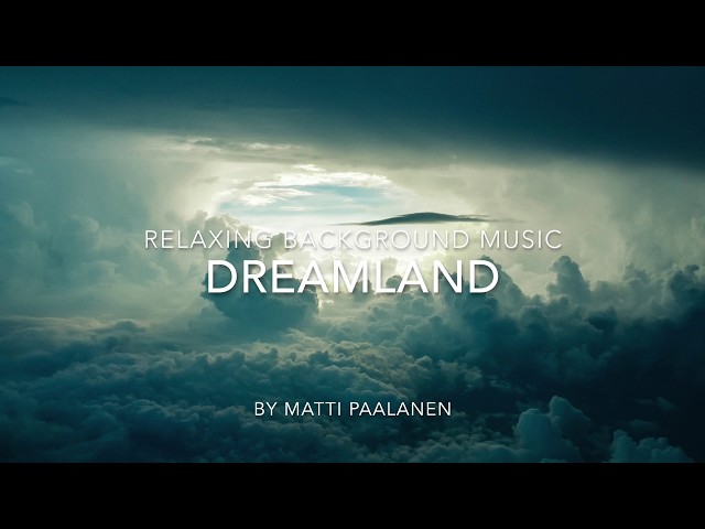 Relaxing Background Music: Dreamland - Relaxing Music, Sleep Music, Study Music