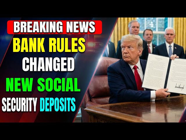 BREAKING: Social Security Deposits May Change Under New Bank Rules