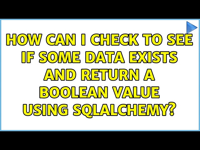 How can I check to see if some data exists and return a boolean value using SQLAlchemy?