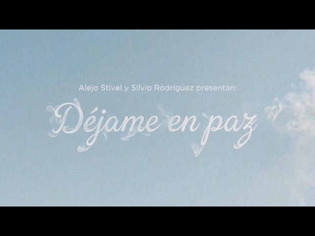 Alejo Stivel, Silvio Rodríguez - Déjame en Paz (Video Oficial)