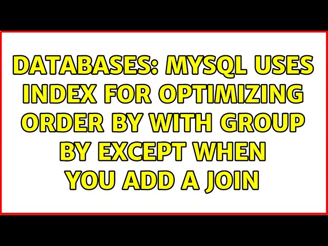 Databases: MySQL uses INDEX for optimizing ORDER BY with GROUP BY except when you add a JOIN