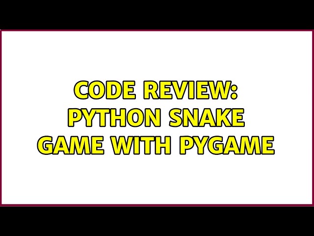 Code Review: Python snake game with pygame (2 Solutions!!)