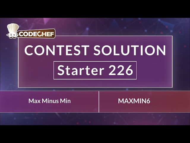 Max Minus Min | MAXMIN6 | Starter 226 | CodeChef Official Solution