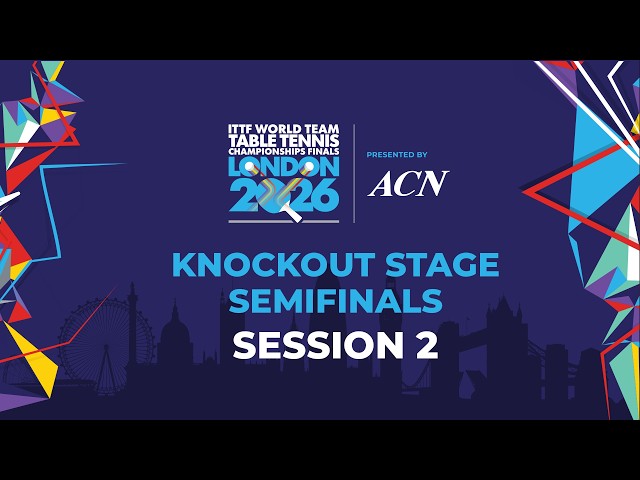 LIVE! | SF | KO | ITTF World Team Table Tennis Championships Finals London 2026 | Session 2