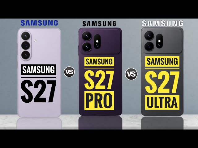 Samsung S27 vs Samsung S27 Pro vs Samsung S27 Pro : Full Comparison ⚡