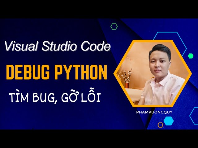 Tìm Bug, gỡ lỗi (Debug) Python trên Visual Studio Code