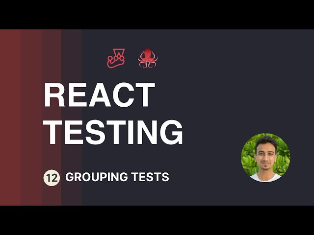 React Testing Tutorial - 12 - Grouping Tests