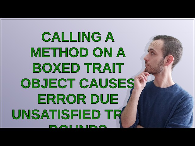 Calling a method on a boxed trait object causes error due unsatisfied trait bounds