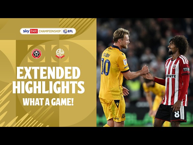 WHAT A GAME! | Sheffield United v Bolton Wanderers Extended Highlights