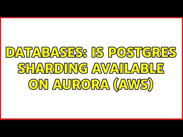 Databases: Is Postgres sharding available on Aurora (AWS)