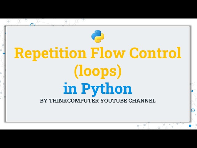 Repetition Flow Control (loops) in Python | ThinkComputer