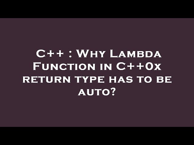 C++ : Why Lambda Function in C++0x return type has to be auto?