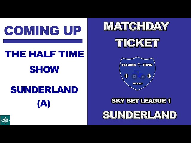 Ipswich Town FC -#itfc Matchday Ticket -Ipswich Town v Sunderland- Sky Bet League 1- Half time show