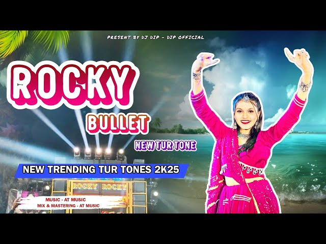 Rocky Bullet New Tur Tone | Rocky Star Band New Tones 2k25 | Dj Dip - Dip Official