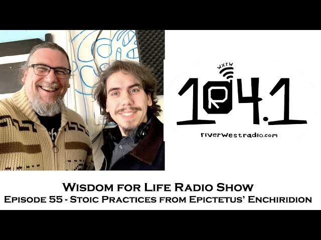 Wisdom For Life Show 55 | Stoic Practices From Epictetus' Enchiridion | Dan Hayes and Greg Sadler
