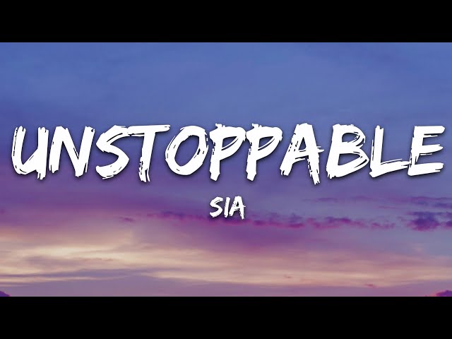 Sia - Unstoppable (Lyrics)
