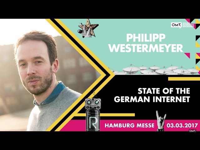 Philipp Westermeyer: State of the Internet | OMR Festival 2017 - Hamburg, Germany | #OMR17