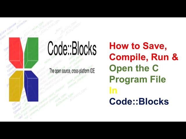 How to Save, Compile, Run & Open the C Program File in Code::Blocks