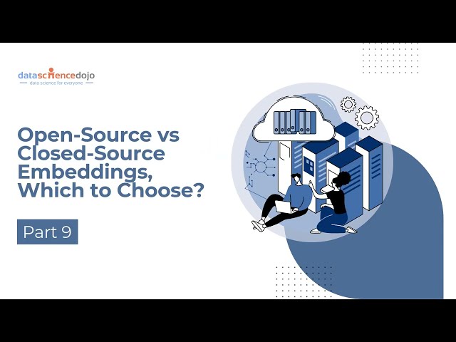 Open-Source vs Closed-Source Embeddings, Which to Choose? | Vector Databases for Beginners | Part 9