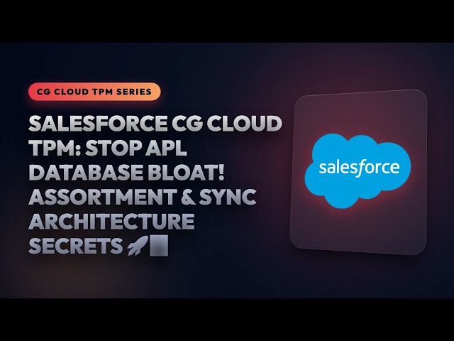 Salesforce CG Cloud TPM: Stop APL Database Bloat! Assortment & Sync Architecture Secrets 🚀📊