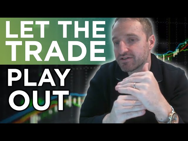 Let The Trade Play Out Organically