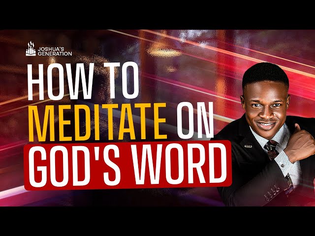 How to MEDITATE the Word of God | Joshua Generation