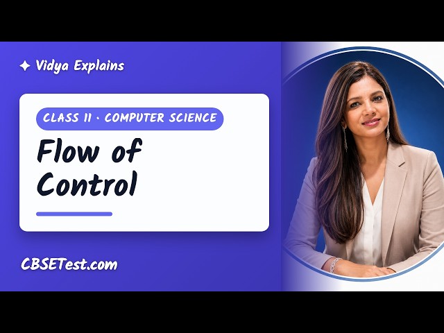 Class 11 Computer Science: Flow of Control | Vidya Explains | CBSETest.com