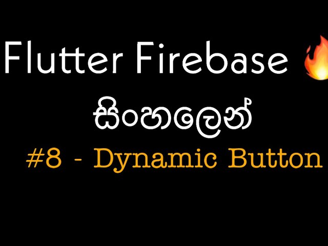Flutter Firebase Sinhala Tutorial #8 - Dynamic Button