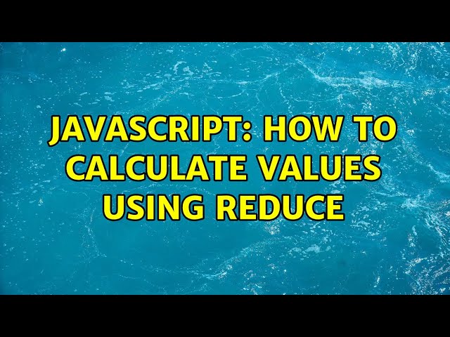 JavaScript: how to calculate values using reduce (2 Solutions!!)