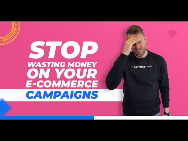 STOP Wasting Money On Your E-commerce Campaigns