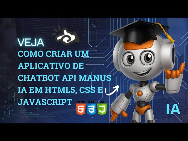 COMO CRIAR UM APLICATIVO DE CHATBOT API MANUS IA EM HTML5, CSS E JAVASCRIPT