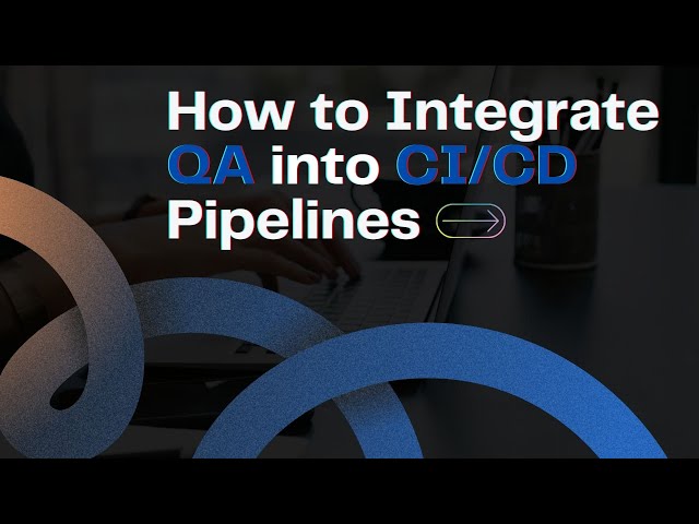 How to Integrate QA into CI/CD Pipelines
