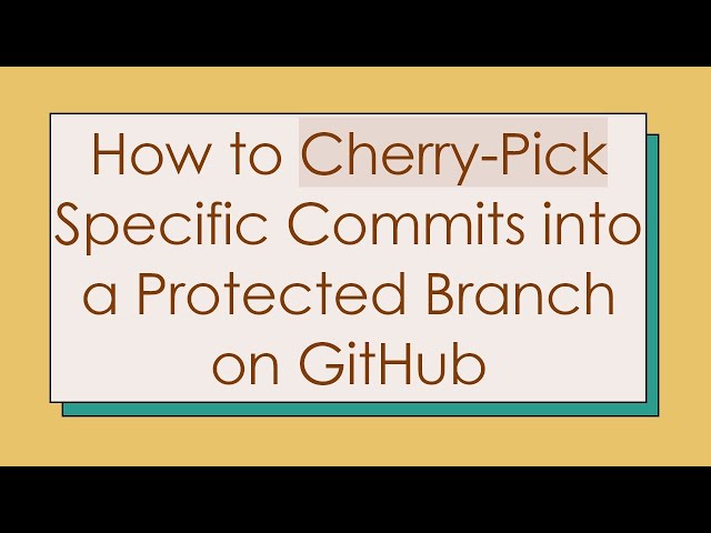 How to Cherry-Pick Specific Commits into a Protected Branch on GitHub