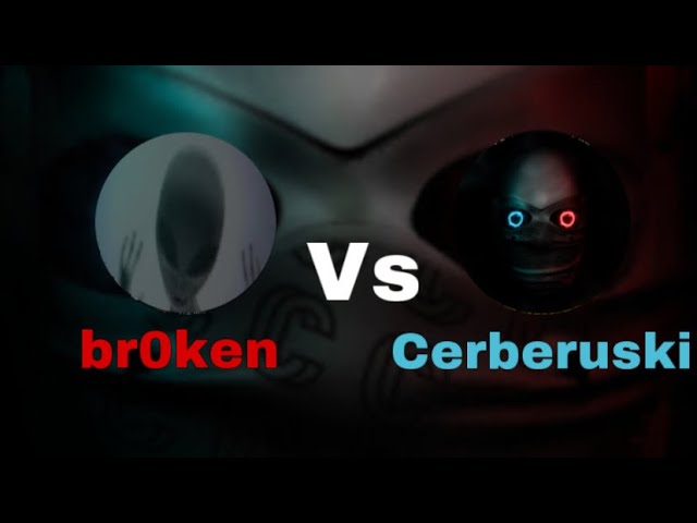 br0ken Vs Cerberuski (the legendary battle)