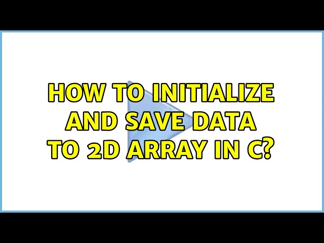 How to initialize and save data to 2d array in C? (2 Solutions!!)