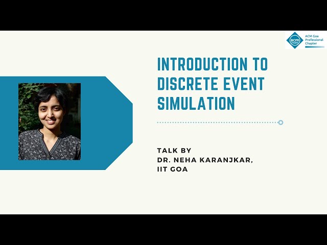 ACM Goa - Tutorial Series: Introduction to Discrete Event Simulation by Dr. Neha Karanjkar