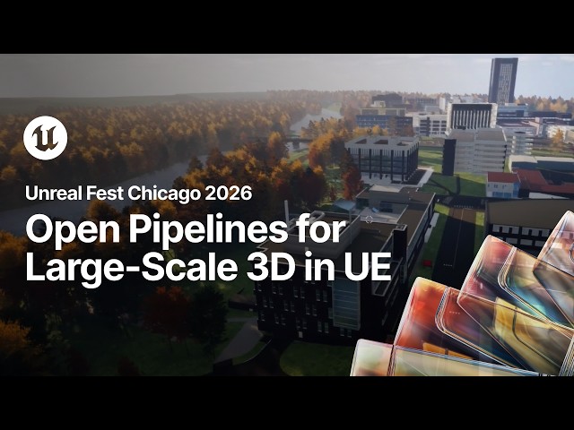 From Scan to Stream: Open Pipelines for Large-Scale 3D in Unreal Engine  | Unreal Fest Chicago 2026