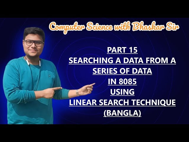 PART 15 | SEARCHING A DATA FROM A SERIES OF DATA IN 8085 USING LINEAR SEARCH TECHNIQUE (BANGLA)
