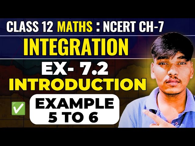 Class 12 Maths Integration | Exercise 7.2 (Intro)| Integration by Substitution Method | Example 5–6